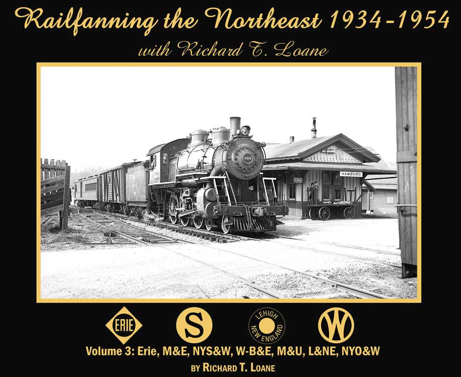 Railfanning the Northeast with Richard T. Loane 1934-1954 -- Volume 3: Erie, M&E, NYS&W, W-B&E, M&U, L&NE, NYO&W, Softcover, 96 Pages