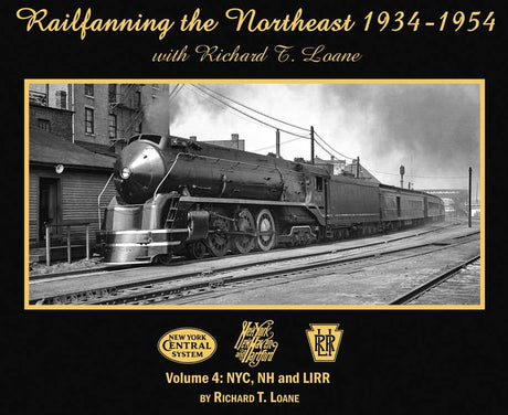 Railfanning the Northeast 1934-1954 with Richard T. Loane -- Volume 4: NYC, NH and LIRR (Softcover; 128 Pages, Black and White)