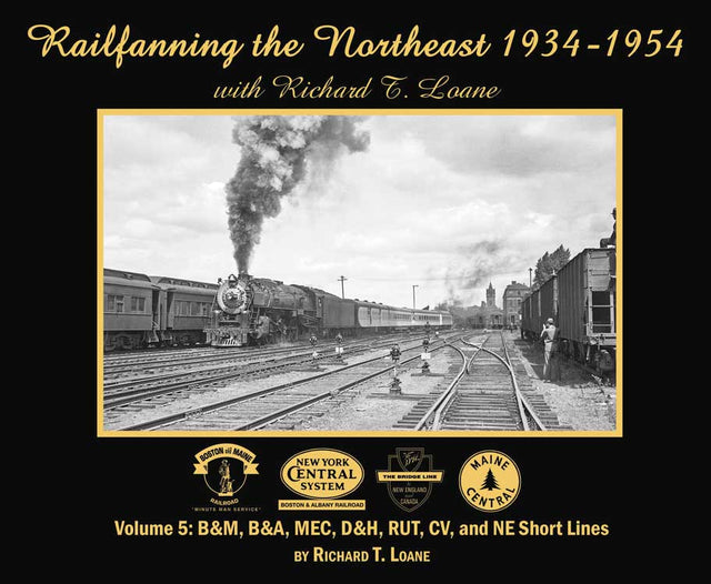 Railfanning the Northeast 1934-1954 with Richard T. Loane -- Volume 5, Softcover, 128 Pages