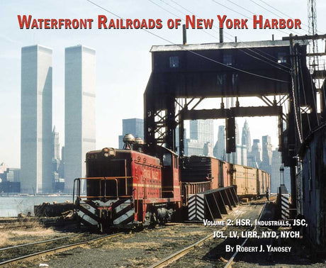 Waterfront Railroads of New York Harbor - Volume 2 -- HSR, Industrials, JSC, JCL, LV, LIRR, NYD, NYCH (Softcover, 96 Pages)