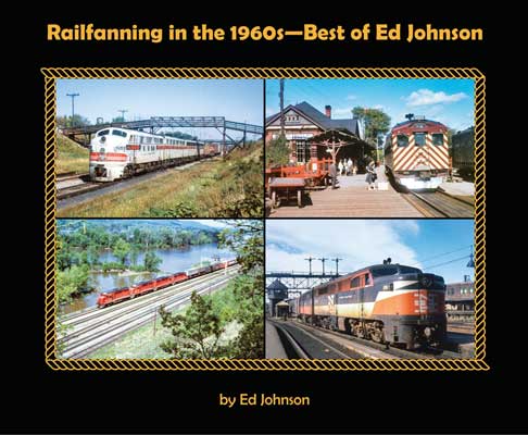 Railroading in the 1960s -- Best of Ed Johnson Softcover, 96 Pages