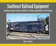 Southeast Railroad Equipment -- A Sampling of Freight, Passenger & MofW Softcover, 96 Pages