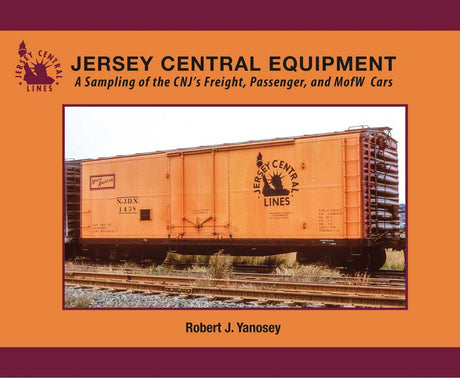 Jersey Central Lines Equipment -- A Sampling of the CNJ's Freight, Passenger & MofW Cars Softcover, 96 Pages