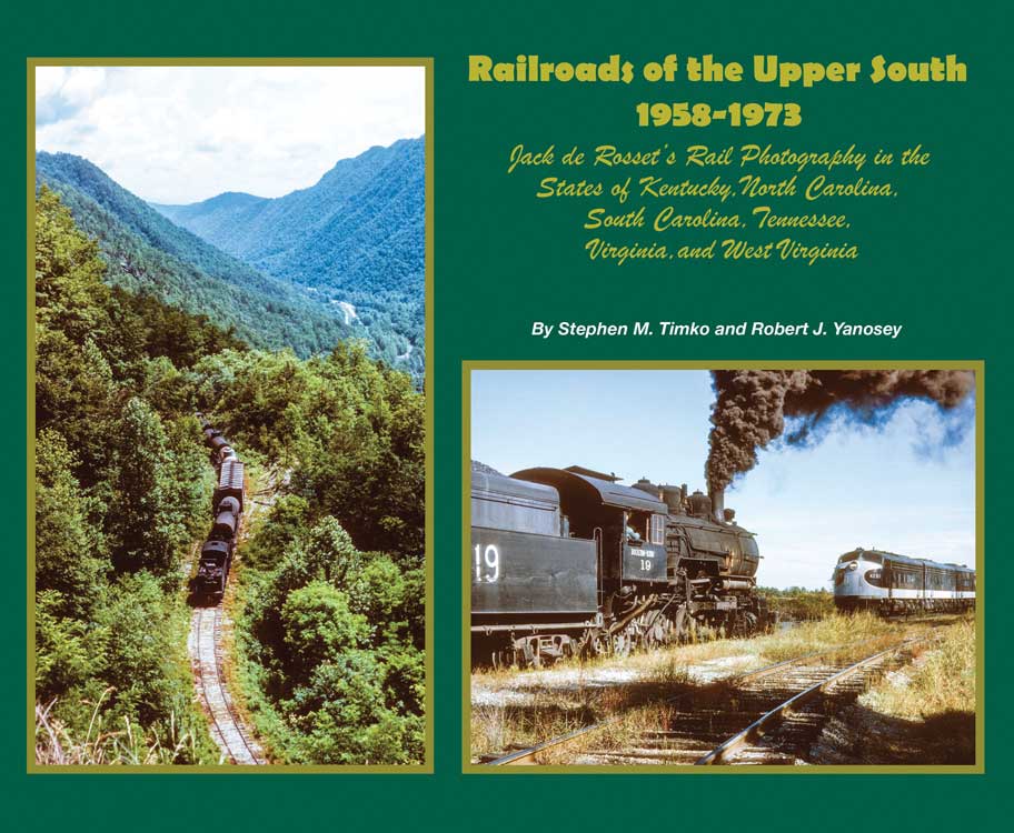 Railroads of the Upper South 1958-1973 -- Jack de Rosset's Rail Photography in KY NC SC TN VA & WV Softcover, 96 Pages