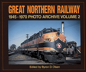 Photo Archives By Iconografix (Book) -- Great Northern Railway 1945-1970, Volume 2