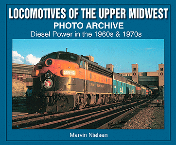 Iconographix Publications Photo Archive Series -- Locomotives of the Upper Midwest: Diesel Power in the 1960's & 1970's