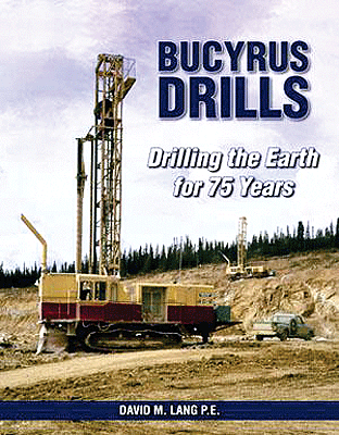 Bucyrus Drills Drilling the Earth for 75 Years -- Drilling the Earth for 75 Years, Softcover, 128 Page