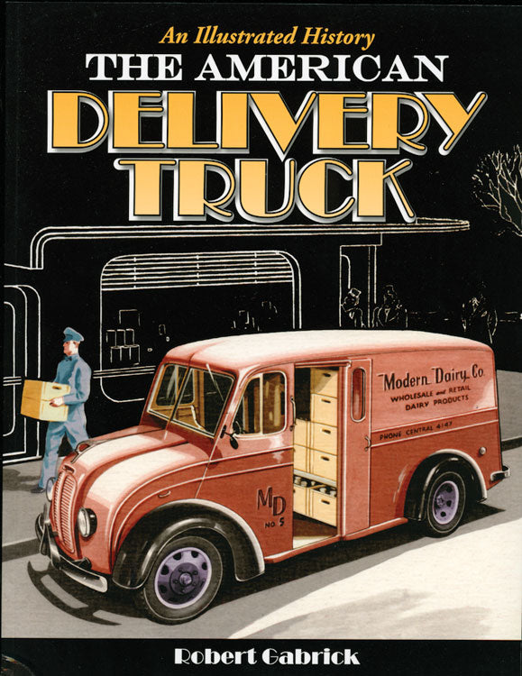 The American Delivery Truck -- An Illustrated History, Softcover, 128 Pages