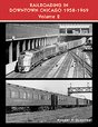 Book -- Railroading in Downtown Chicago: 1958-1969 - Volume 2-1