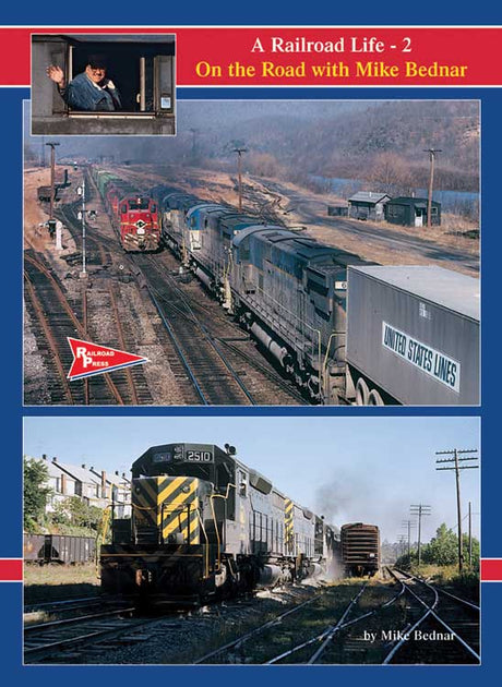 A Railroad Life: On the Road with Mike Bednar -- Volume 2