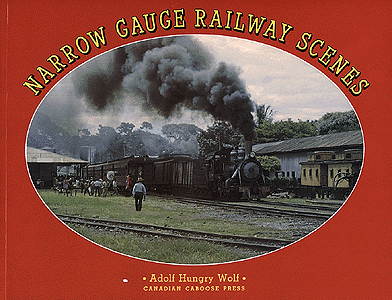 Book -- Narrow Gauge Railway Scene by Adolph Hungry Wolf, Softbound, 224 Pages