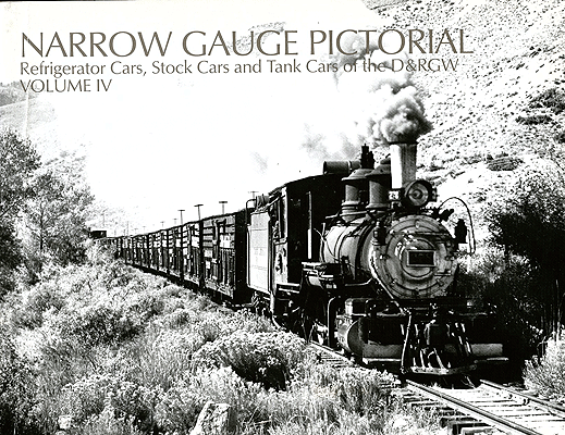 Narrow Gauge Pictorial -- Volume IV: Refrigerator Cars, Stock Cars and Tank Cars of the D&RGW