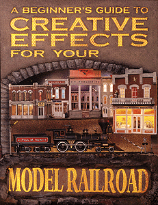 A Beginner's Guide to Creative Effects for Your Model Railroad -- Softcover, 200 Pages