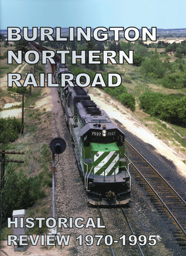 Burlington Northern Railroad Historical Review 1970-1995 -- Hardcover (240 Pages)