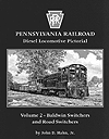 Pennsylvania Railroad Diesel Locomotive Pictorial -- Volume 2: Baldwin Switchers & Road Switchers