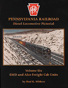 Pennsylvania Railroad Diesel Locomotive Pictorial -- Volume 6: EMD & Alco Freight Cab Units